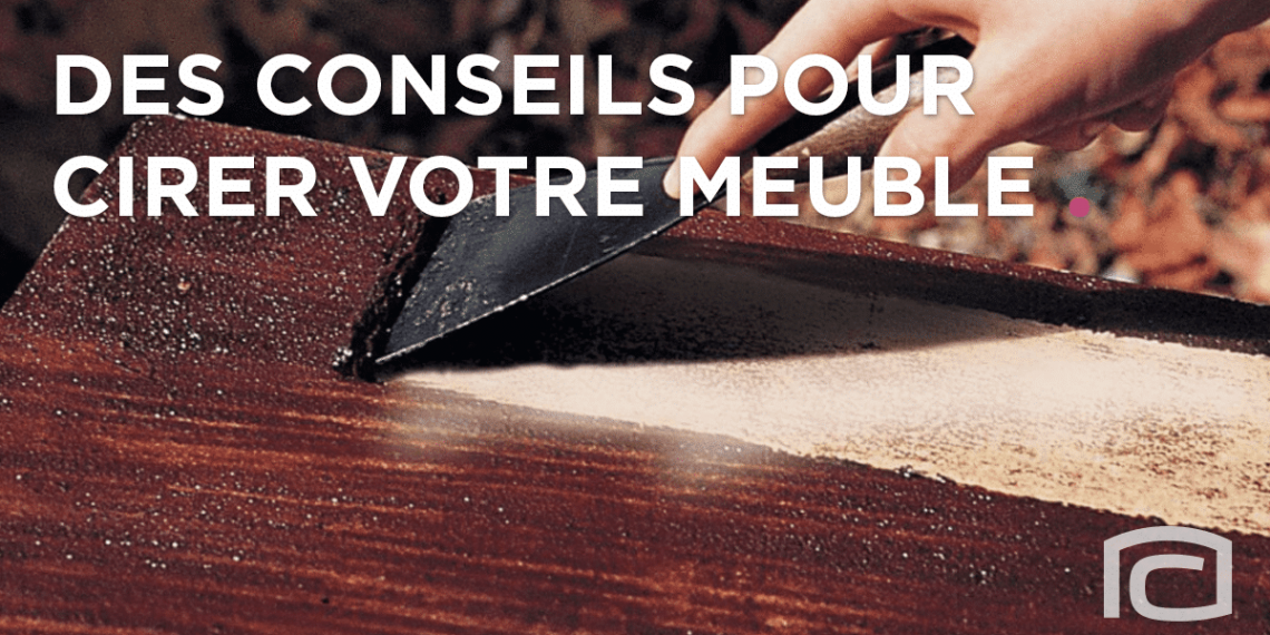 Comment bien cirer un meuble ?